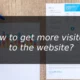 How to get more visitors to the website?